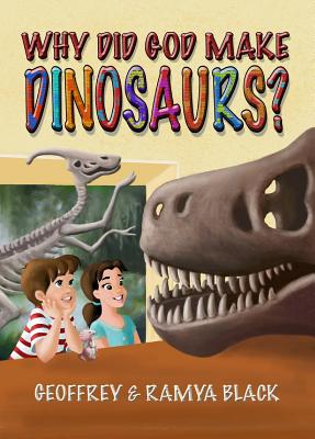Why Did God Make Dinosaurs? - Geoffrey Black
