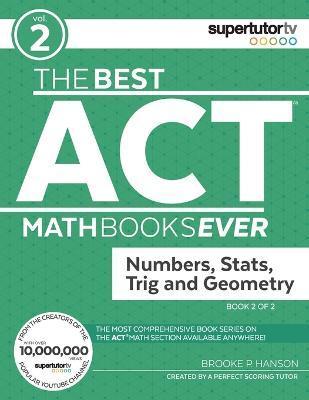 The Best ACT Math Books Ever, Book 2: Numbers, Stats, Trig and Geometry - Brooke P. Hanson