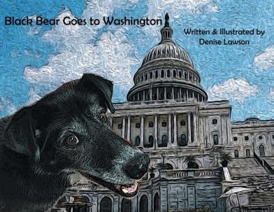 Black Bear Goes to Washington - Denise Lawson