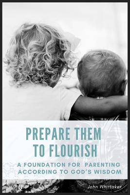 Prepare Them to Flourish - John Whittaker