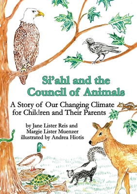 Si'ahl and the Council of Animals: A Story of Our Changing Climate for Children and Their Parents - Margie Lister Muenzer