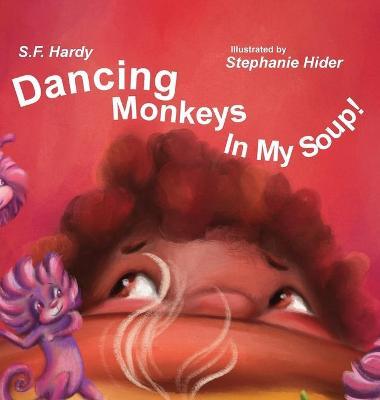 Dancing Monkeys in My Soup - S. F. Hardy