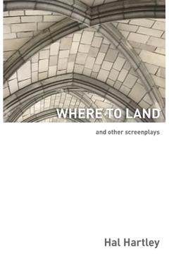 Poza produsului Where To Land: And Other Screenplays - Hal Hartley