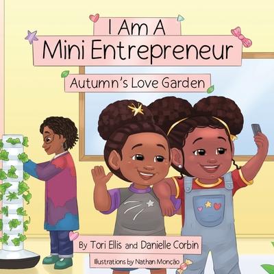 I Am A Mini Entrepreneur: Autumn's Love Garden - Tori Ellis