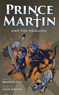 Prince Martin and the Dragons: A Classic Adventure Book About a Boy, a Knight, & the True Meaning of Loyalty - Brandon Hale