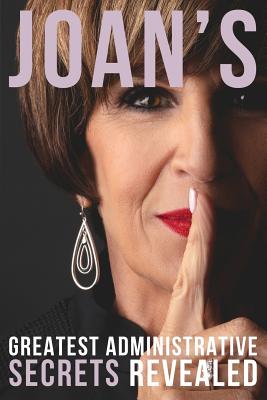 Joan's Greatest Administrative Secrets Revealed - Joan M. Burge