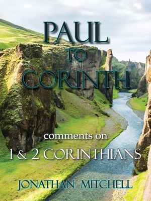 Coperta cărții 'Paul to Corinth, Comments on First Corinthians and Second Corinthians - Jonathan Paul Mitchell'