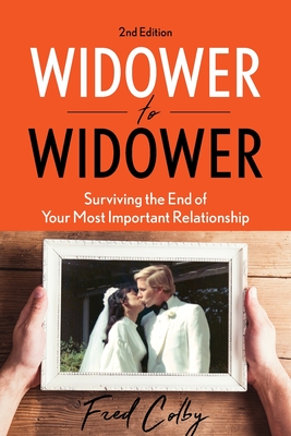 Widower to Widower: Surviving the End of Your Most Important Relationship - Fred Colby