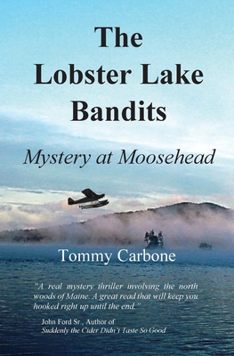 The Lobster Lake Bandits: Mystery at Moosehead - Tommy Carbone
