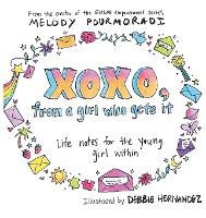 xoxo, from a girl who gets it: life notes for the young girl within - Melody Pourmoradi