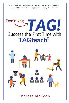 Don't Nag...TAG!: Success the First Time with TAGteach - Theresa Mckeon
