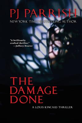 The Damage Done: A Louis Kincaid Thriller - Pj Parrish