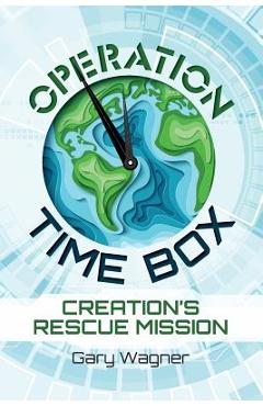Coperta cărții 'Operation Time Box: Creation's Rescue Mission - Gary Wagner'