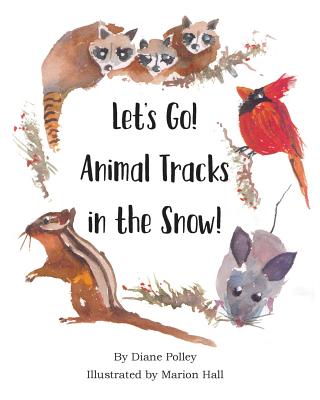 Let's Go! Animal Tracks in the Snow! - Diane Polley