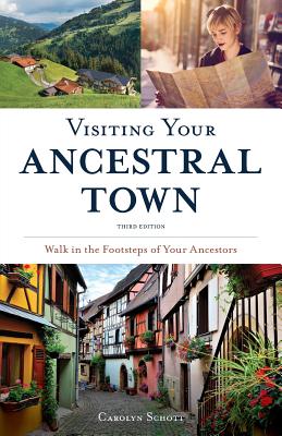 Visiting Your Ancestral Town: Walk in the Footsteps of Your Ancestors - Carolyn Schott