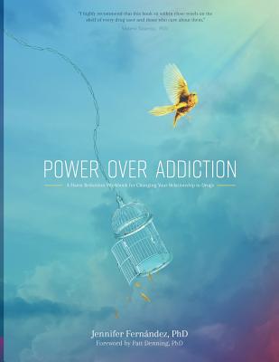 Power Over Addiction: A Harm Reduction Workbook for Changing Your Relationship with Drugs - Jennifer Fernandez Phd