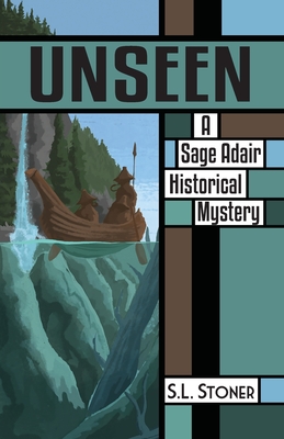 Unseen: A Sage Adair Historical Mystery of the Pacific Northwest - S. L. Stoner