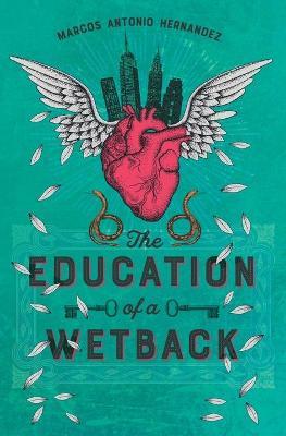 The Education of a Wetback - Marcos Antonio Hernandez