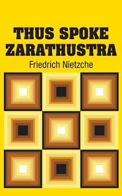 Thus Spoke Zarathustra - Friedrich Nietzche