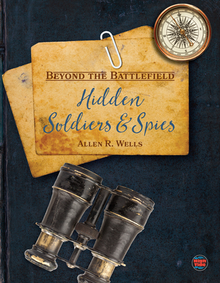 Hidden Soldiers and Spies - Allen R. Wells