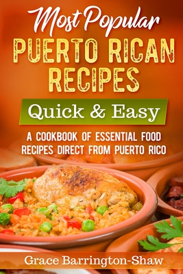 Most Popular Puerto Rican Recipes - Quick & Easy: A Cookbook of Essential Food Recipes Direct from Puerto Rico - Grace Barrington-shaw