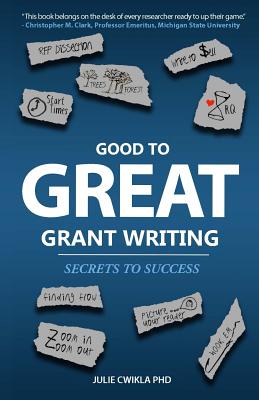 Good to Great Grant Writing: Secrets to Success - Julie Cwikla Phd