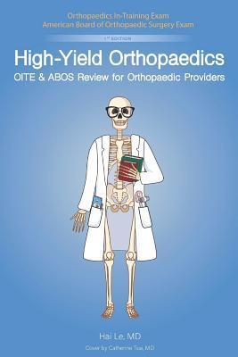 High-Yield Orthopaedics: Oite & Abos Review for Orthopaedic Providers - Hai V. Le