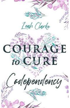 Coperta cărții 'Courage to Cure Codependency: Healthy Detachment Strategies to Overcome Jealousy in Relationships, Stop Controlling'