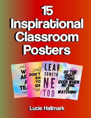15 Inspirational Classroom Posters: School Classroom and Teacher Decorations - 11 X 8.5 - Lucie Hallmark