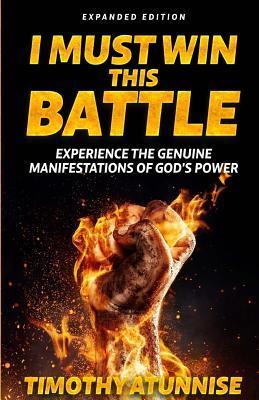 I Must Win This Battle: Expanded Edition - Timothy Atunnise