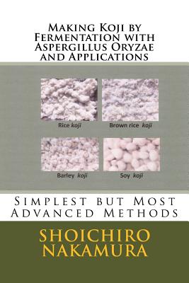 Making Koji by Fermentation with Aspergillus Oryzae and Applications: Simplest but Most Advanced Methods - Shoichiro Nakamura