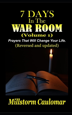7 Days In The War Room: Prayers That Will Change Your Life - Millstorm Caulomar