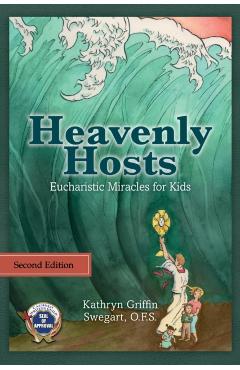 Heavenly Hosts: Eucharistic Miracles for Kids - Kathryn Griffin Swegart
