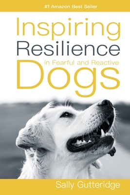 Inspiring Resilience in Fearful and Reactive Dogs - Dayle Smith