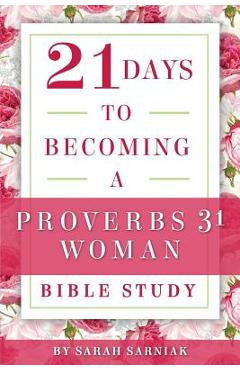 Coperta cărții '21 Days to Becoming a Proverbs 31 Woman Bible Study - Sarah Sarniak'