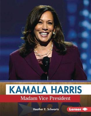 Kamala Harris: Madam Vice President - Heather E. Schwartz