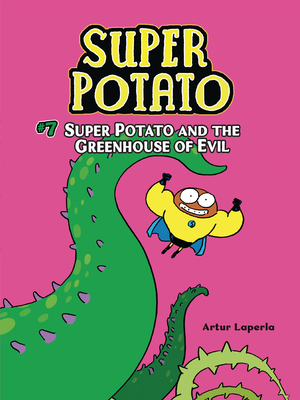 Super Potato and the Greenhouse of Evil: Book 7 - Artur Laperla