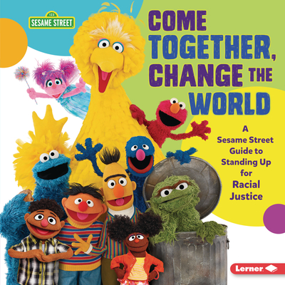 Come Together, Change the World: A Sesame Street (R) Guide to Standing Up for Racial Justice - Jackie Golusky