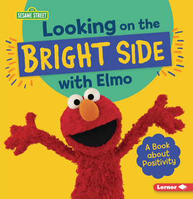 Looking on the Bright Side with Elmo: A Book about Positivity - Jill Colella