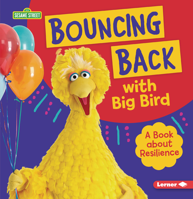 Bouncing Back with Big Bird: A Book about Resilience - Jill Colella