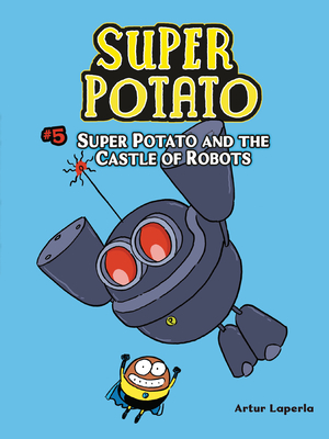 Super Potato and the Castle of Robots: Book 5 - Artur Laperla