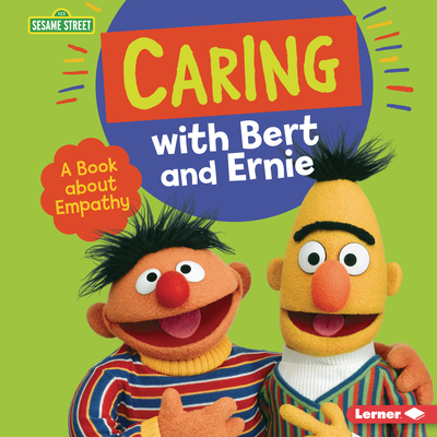 Caring with Bert and Ernie: A Book about Empathy - Marie-therese Miller