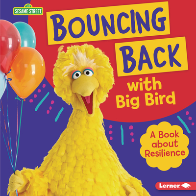 Bouncing Back with Big Bird: A Book about Resilience - Jill Colella
