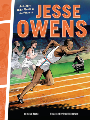 Jesse Owens: Athletes Who Made a Difference - Blake Hoena