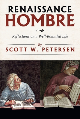 Renaissance Hombre: Reflections on a Well-Rounded Life - Scott W. Petersen