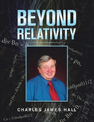 Beyond Relativity - Charles James Hall