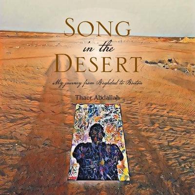 Song in the Desert: My Journey from Baghdad to Boston - Thaer Abdallah