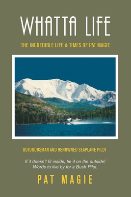 Whatta Life: The Incredible Life & Times of Pat Magie - Pat Magie