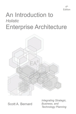 An Introduction to Holistic Enterprise Architecture: Fourth Edition - Scott A. Bernard