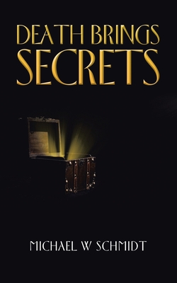 Death Brings Secrets - Michael W. Schmidt